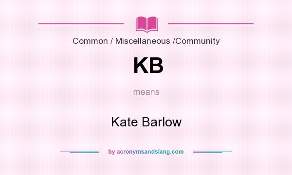What does KB mean? It stands for Kate Barlow