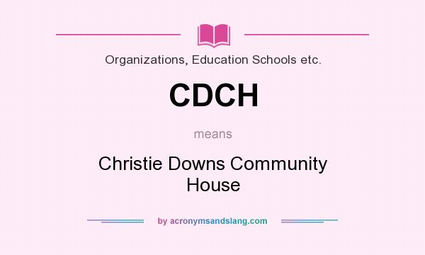 What does CDCH mean? It stands for Christie Downs Community House