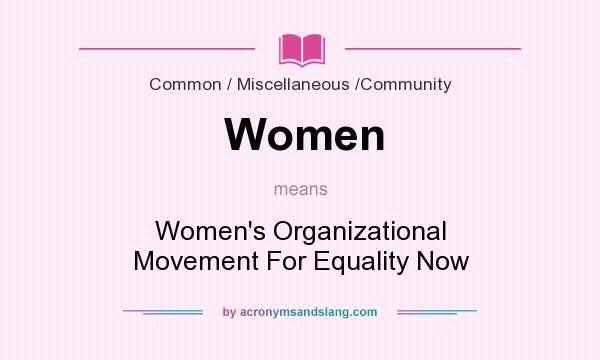 What does Women mean? It stands for Women`s Organizational Movement For Equality Now