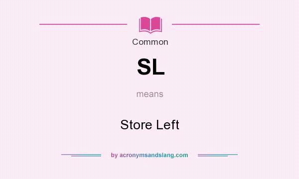 What does SL mean? It stands for Store Left