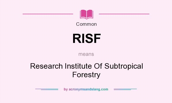 What does RISF mean? It stands for Research Institute Of Subtropical Forestry
