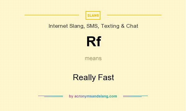 What does Rf mean? It stands for Really Fast