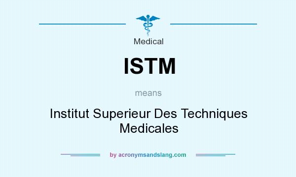 What does ISTM mean? It stands for Institut Superieur Des Techniques Medicales