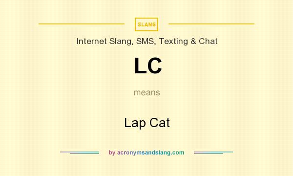 What does LC mean? It stands for Lap Cat