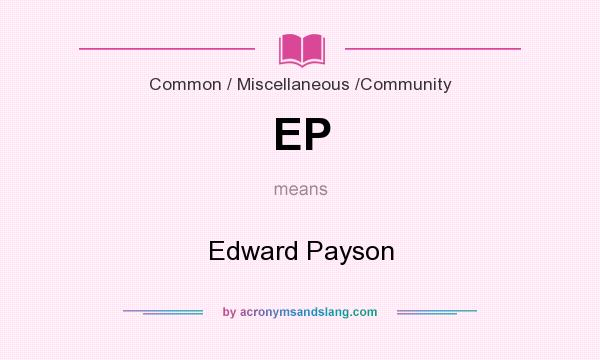 What does EP mean? It stands for Edward Payson