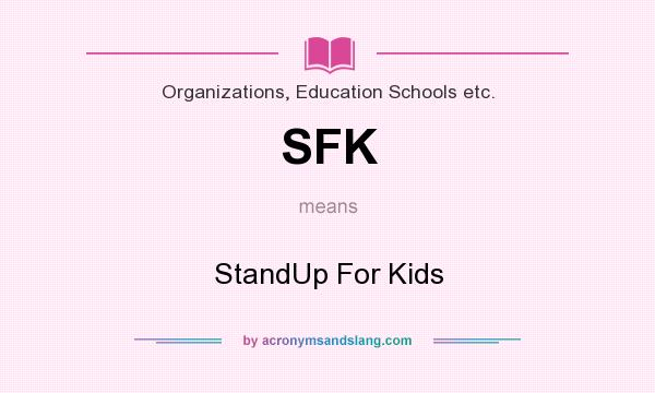 What does SFK mean? It stands for StandUp For Kids