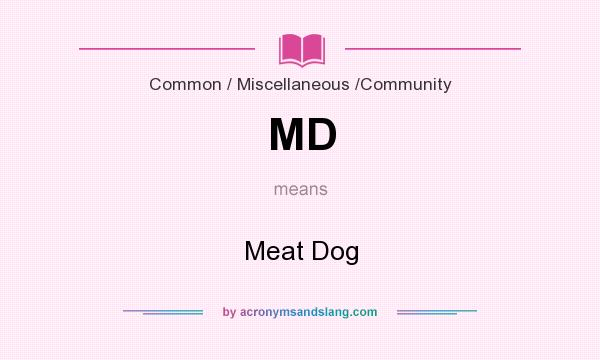 What does MD mean? It stands for Meat Dog
