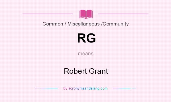 What does RG mean? It stands for Robert Grant