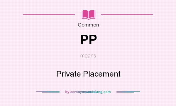 What does PP mean? It stands for Private Placement