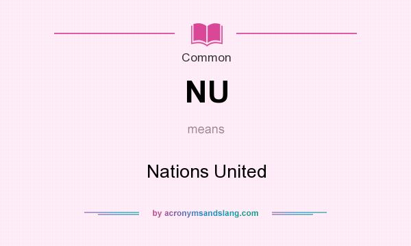 What does NU mean? It stands for Nations United
