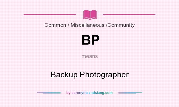 What does BP mean? It stands for Backup Photographer