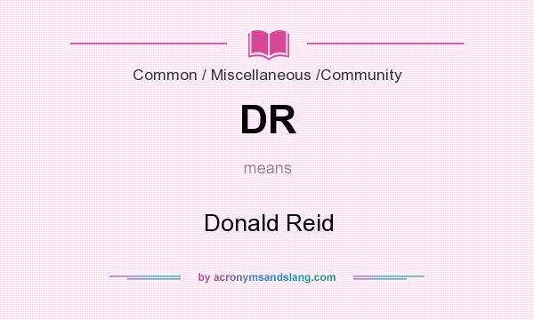 What does DR mean? It stands for Donald Reid