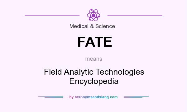 What does FATE mean? It stands for Field Analytic Technologies Encyclopedia