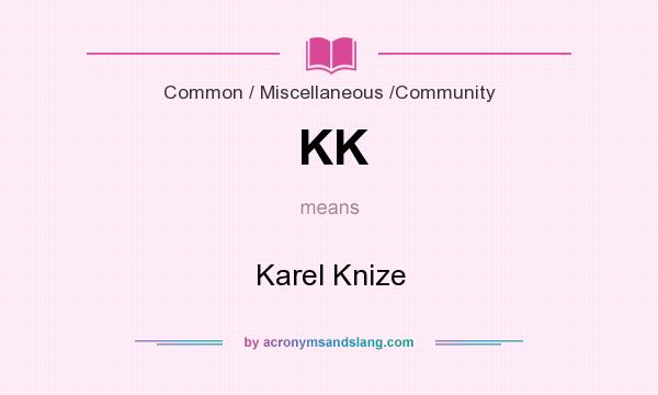What does KK mean? It stands for Karel Knize