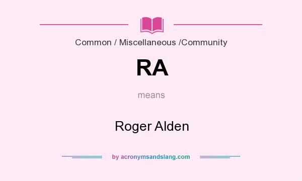 What does RA mean? It stands for Roger Alden
