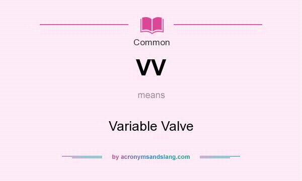 What does VV mean? It stands for Variable Valve