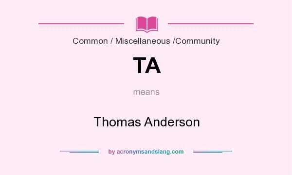 What does TA mean? It stands for Thomas Anderson