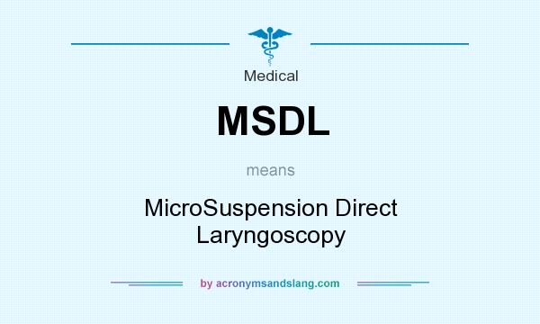 What does MSDL mean? It stands for MicroSuspension Direct Laryngoscopy
