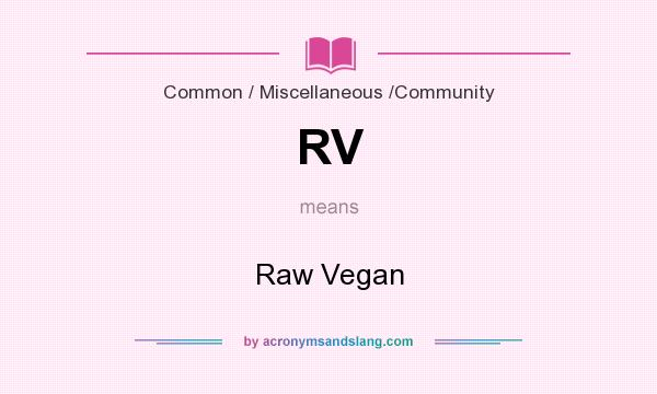 What does RV mean? It stands for Raw Vegan