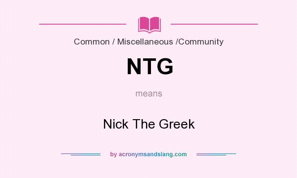 What does NTG mean? It stands for Nick The Greek
