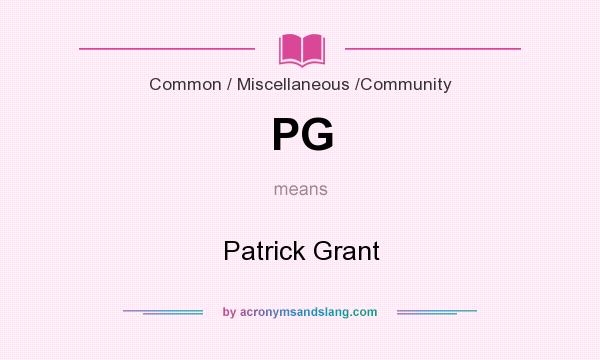 What does PG mean? It stands for Patrick Grant