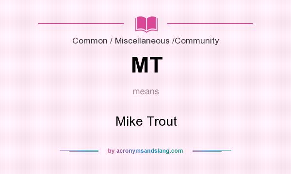 What does MT mean? It stands for Mike Trout