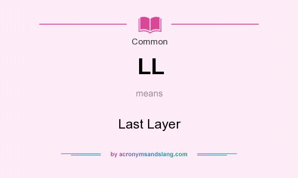 What does LL mean? It stands for Last Layer