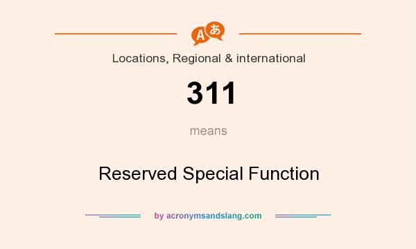 What does 311 mean? It stands for Reserved Special Function