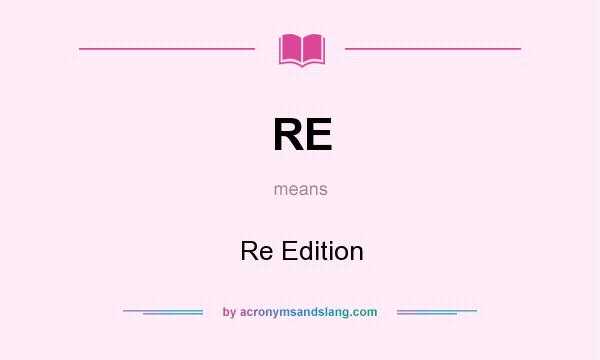 What does RE mean? It stands for Re Edition