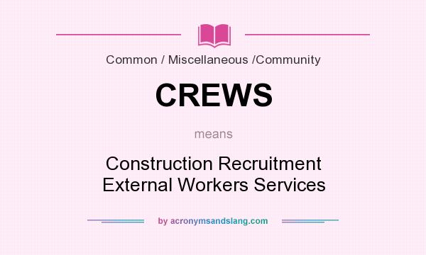 What does CREWS mean? It stands for Construction Recruitment External Workers Services