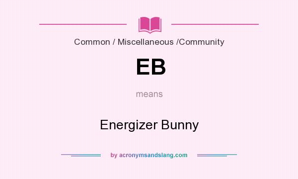 What does EB mean? It stands for Energizer Bunny