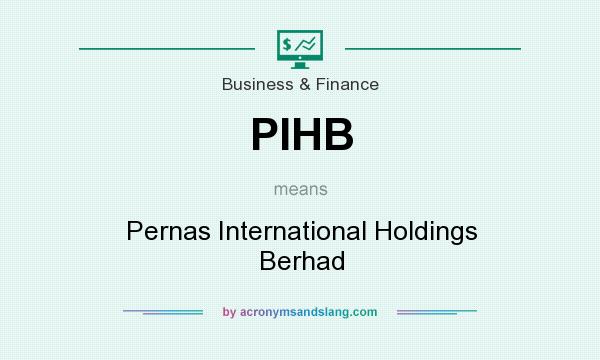 What does PIHB mean? It stands for Pernas International Holdings Berhad