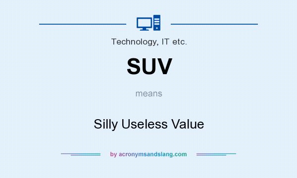 What does SUV mean? It stands for Silly Useless Value