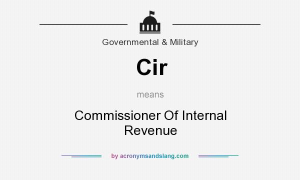 What does Cir mean? It stands for Commissioner Of Internal Revenue
