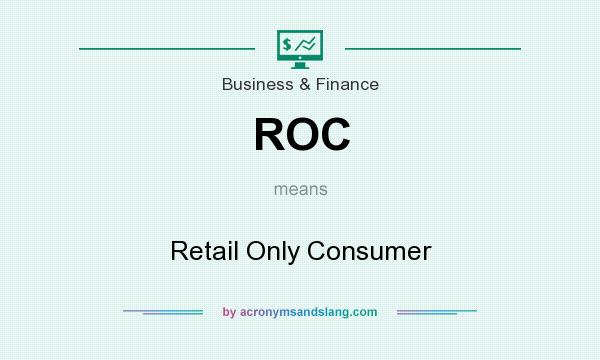 What does ROC mean? It stands for Retail Only Consumer