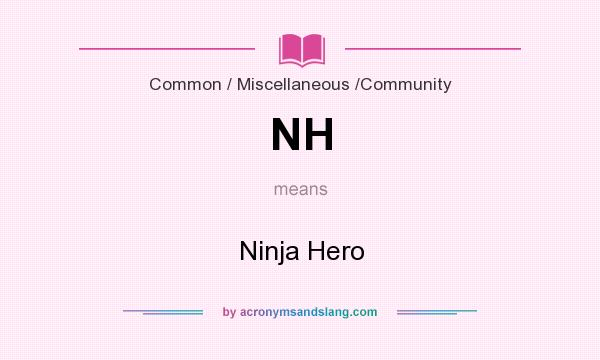 What does NH mean? It stands for Ninja Hero