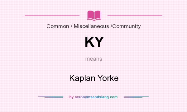 What does KY mean? It stands for Kaplan Yorke