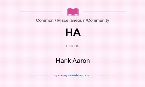 What does HA mean? It stands for Hank Aaron