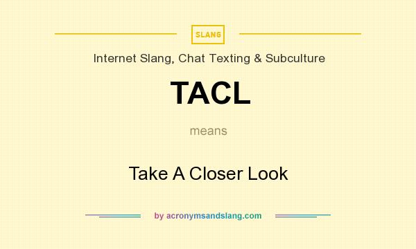 What does TACL mean? It stands for Take A Closer Look