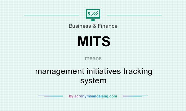 What does MITS mean? It stands for management initiatives tracking system