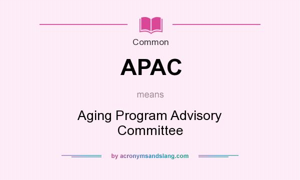 What does APAC mean? It stands for Aging Program Advisory Committee