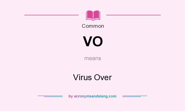 What does VO mean? It stands for Virus Over