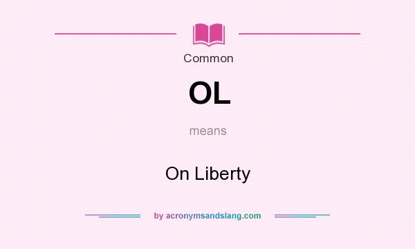 What does OL mean? It stands for On Liberty