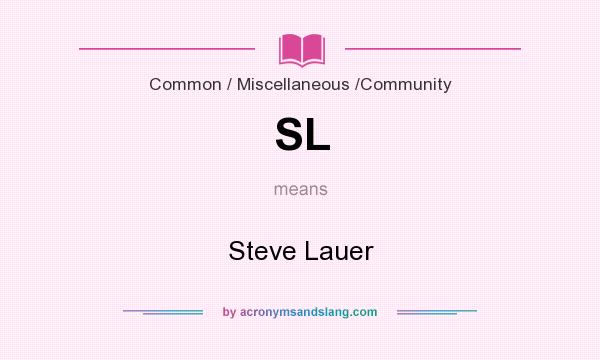 What does SL mean? It stands for Steve Lauer