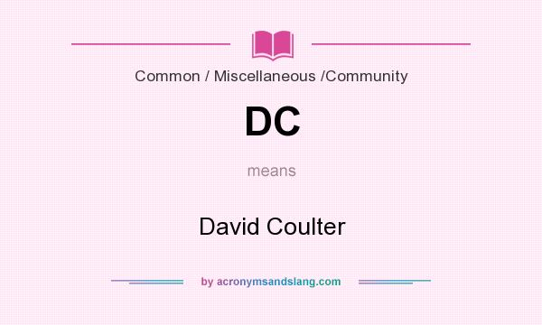 What does DC mean? It stands for David Coulter