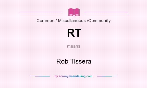 What does RT mean? It stands for Rob Tissera