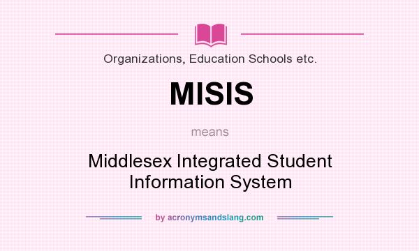 What does MISIS mean? It stands for Middlesex Integrated Student Information System