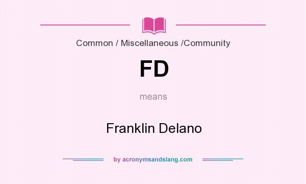 What does FD mean? It stands for Franklin Delano