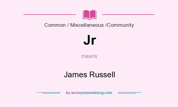 What does Jr mean? It stands for James Russell