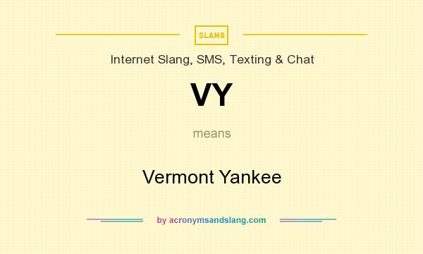 What does VY mean? It stands for Vermont Yankee